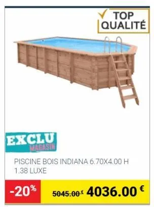 exclu magasin  top qualité  piscine bois indiana 6.70x4.00 h 1.38 luxe  -20% 5045.00 4036.00 € 
