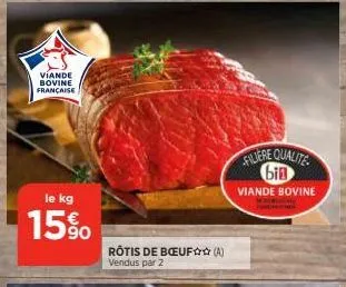 viande bovine française  le kg  15%  rôtis de bœuf (a) vendus par 2  faljere qualite bin  viande bovine 