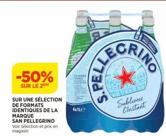 -50%  SUR LE 2EME  SUR UNE SÉLECTION DE FORMATS IDENTIQUES DE LA MARQUE  SAN PELLEGRINO Voir sélection et prix en magasin  6x11e  LEGRING  Sublimer l'instant  