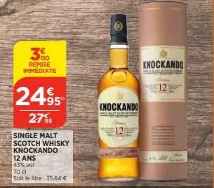 remise immediate  2495  27%  single malt scotch whisky knockando  12 ans  43% vol  70 cl  soit le litre: 35,64 €  knockando  wille  knockando 