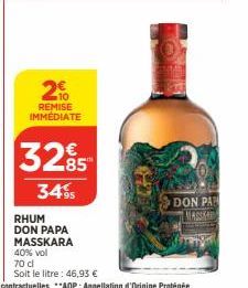 2  REMISE IMMÉDIATE  3285  3495  RHUM DON PAPA MASSKARA  vol  70 cl  Soit le litre: 46,93 €  DON PAR MASSKARD 