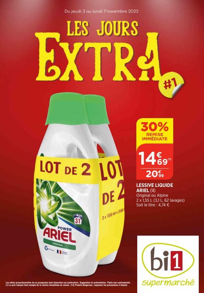 Du jeudi 3 au lundi 7 novembre 2022  LES JOURS  EXTRA  LOT DE 2 LOT  311  POWER  ARIEL  ORIGINAL  ROURA  DE 2  2x 1550 ml=3100  Les offres promotionnelles de ce prospectus sont réservées aux particuli