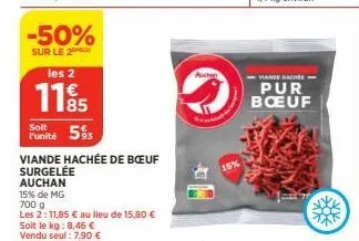 -50%  sur le 2  les 2  1185  soit  punité 53  viande hachée de bœuf  surgelée  auchan  15% de mg  700 g  les 2:11,85 € au lieu de 15,80 €  vare bache  pur boeuf 