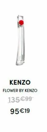 kenzo  flower by kenzo  135€99  95€19 