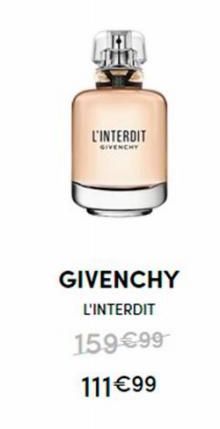 L'INTERDIT  GIVENCHY  L'INTERDIT  159€99  111€99 