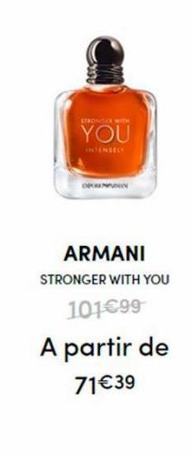 STRONDER WITH  YOU  OPENPUSIN  ARMANI  STRONGER WITH YOU  101€99  A partir de 71€39  