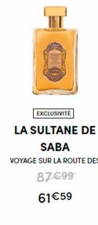 EXCLUSIVITÉ  LA SULTANE DE  SABA  VOYAGE SUR LA ROUTE DES  87€99  61€59 
