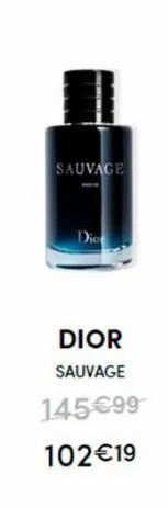 sauvage  dio  dior  sauvage  145€99  102€19 