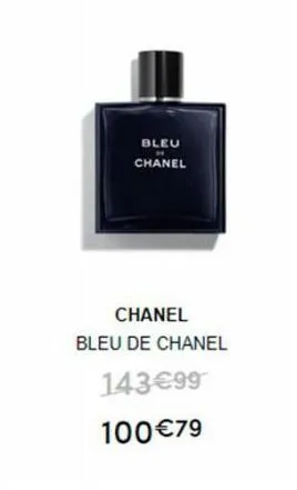 bleu chanel  chanel bleu de chanel  143€99  100€79 