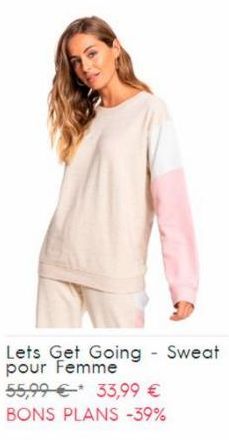 Lets Get Going - Sweat pour Femme  55,99 € 33,99 €  BONS PLANS -39% 