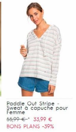 Paddle Out Stripe - Sweat à capuche pour Femme  55,99 € 33,99 €  BONS PLANS -39% 