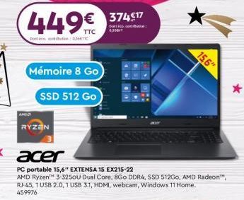 Mémoire 8 Go  SSD 512 Go  AMELO  449€ 374.77  Dort 430011  ont ét  RYZEN  acer  PC portable 15,6" EXTENSA 15 EX215-22  AMD Ryzen™ 3-3250U Dual Core, 8Go DDR4, SSD 512Go, AMD Radeon™", RJ-45, 1 USB 2.0