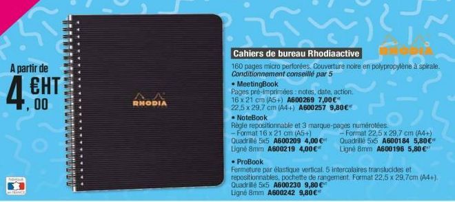 A partir de  ЕНТ  4.⁹  F,00  A  RHODIA  3²7?  Cahiers de bureau Rhodiaactive  160 pages micro perforées. Couverture noire en polypropylène à spirale. Conditionnement conseillé par 5  • MeetingBook  Pa