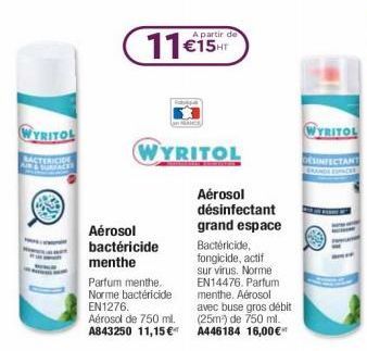 WYRITOL  BACTERICIDE  WYRITOL  Aérosol bactéricide menthe  Parfum menthe. Norme bactéricide EN1276.  A partir de  Aérosol de 750 ml.  A843250 11,15 €  Aérosol désinfectant grand espace  Bactéricide, f