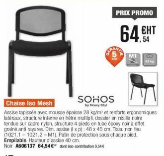 I  SOHOS  by Nowy Styl  ANS  PRIX PROMO  64.54  M1  ЕНТ  Chaise Iso Mesh Assise tapissée avec mousse épaisse 28 kg/m³ et renforts ergonomiques latéraux, structure interne en hêtre multipli, dossier en