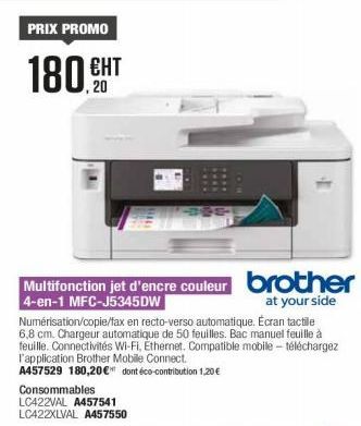 PRIX PROMO  180 EHT  ЕНТ  Multifonction jet d'encre couleur brother  4-en-1 MFC-J5345DW  at your side Numérisation/copie/fax en recto-verso automatique. Écran tactile 6,8 cm. Chargeur automatique de 5