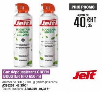 Jelt  BOOSTAIR GREEN ALL-WAY  Jelt  BOOSTAIR GREEN  Gaz dépoussiérant GREEN BOOSTER HFO 650 ml  PRIX PROMO A partir de  40.HT  ЕНТ  Jelt 