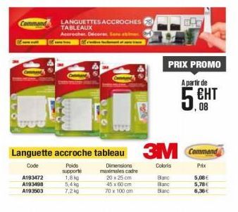 A193472  A193498  A193503  Command LANGUETTES ACCROCHES  Accrocher Décores Sane abi  Poids  supporte  Languette accroche tableau 3M  Code  Coloris  1,8 kg  5,4 kg  7,2kg  Dimensions maximales cadre 20