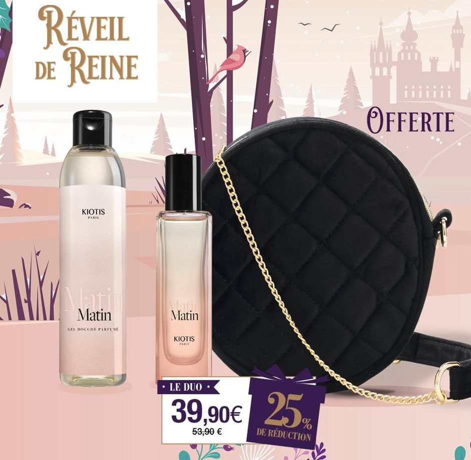 RÉVEIL DE REINE  KY  KIOTIS  PARIS  Mati  Matin  GEL DOUCHE PARFUME  Matin  KIOTIS  PARIS  LE DUO  39,90€ 25  53,90 €  DE RÉDUCTION  OFFERTE  