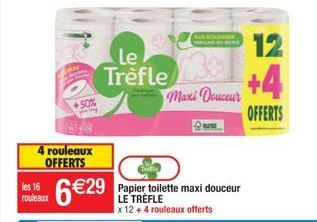 les 16 rouleaux  +50%  4 rouleaux OFFERTS  Le Trèfle  Maxi Douceur  12  +4  OFFERTS 