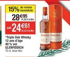 immédiate  15% de remise 28€95  41,36 € le litre  bolf 24€  *triple oak whisky 12 ans d'âge 40 % vol. glenfiddich 70 cl, sous étui  genfiddich genfiddich  12  vava 