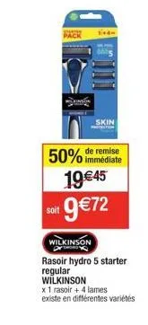 pack  skin  50% de remise  immédiate  19 €45 soit 9€72  wilkinson  rasoir hydro 5 starter regular wilkinson  x 1 rasoir + 4 lames  existe en différentes variétés 