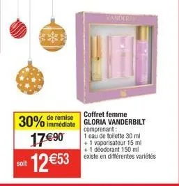 immédiate  30% de remise 17€90  12 €53  soit  coffret femme gloria vanderbilt comprenant:  1 eau de toilette 30 ml +1 vaporisateur 15 ml  +1 déodorant 150 ml existe en différentes variétés 