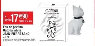 parfum  17 €90  238,67 € le litre  eau de parfum gattina white jean-pierre sand 75 ml  existe en différentes variétés  gattina  sau de words 
