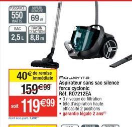 PUSSANCE NIVEAU  SONORE  WATTS  550 69 BAC RAYON D'ACTION 2,5L 8,8m  40€ de remise  immédiate Rowenta Aspirateur sans sac silence  159€99 force cyclonic  Réf. RO7212EA  soit  it 119 €99  dont 600-part