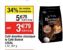 remise  34% immédiate 5€75  15,93€ lek  soit  10,50 € kg  Café dosettes classique le Café Bistrot  le Cale BISTROT 