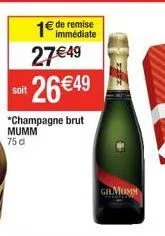soit  *champagne brut mumm  75 d  27€49 26 €49  immédiate  gilmumm 