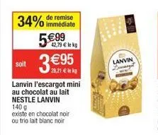 34% de remise  immédiate  soit  5€.99  42,79 € lekg  3 €95  28,21 €  lanvin l'escargot mini au chocolat au lait nestle lanvin 140 g  existe en chocolat noir ou trio lait blanc noir  lanvin lemargt min