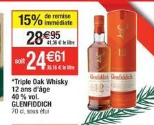 immédiate  15% de remise 28€95  41,36 € le litre  Bolf 24€  *Triple Oak Whisky 12 ans d'âge 40 % vol. GLENFIDDICH 70 cl, sous étui  Genfiddich Genfiddich  12  VAVA 