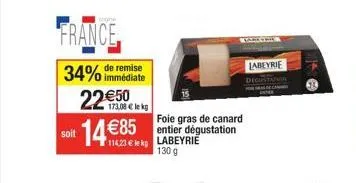 france 34% de remise 22€50  immédiate  173,08 € le kg  soit  114,23€ lek  foie gras de canard entier dégustation labeyrie  130 g  labeyrie  