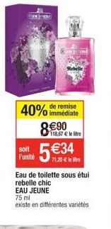 immédiate  40% de remise 8€90 5€34  118,67 € le litre  71,20 € llibre  soit l'unité  Eau de toilette sous étui rebelle chic  EAU JEUNE  75 ml  existe en différentes variétés 