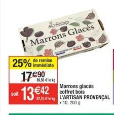 remise  25% immédiate 17€90  89,50 € le kg  Gest  Marrons Glacés  IN PLANE  Marrons glacés coffret bois  soit 67,10€ lek L'ARTISAN PROVENÇAL did  x 10, 200 g 