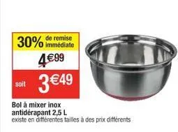 de remise  30% immédiate 4€99  3 €49  bol à mixer inox antidérapant 2,5 l existe en différentes tailles à des prix différents  soit  