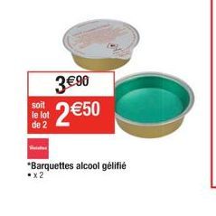 3€ 90  soit le lot  22€50  *Barquettes alcool gélifié .x2 