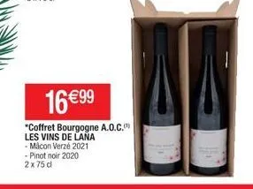 16 €99  *coffret bourgogne a.o.c.  les vins de lana -mâcon verzé 2021 -pinot noir 2020 2x75 d 