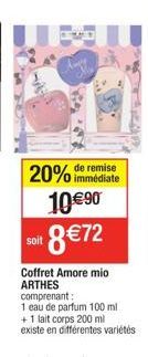 20% de remise  immédiate  10 €90 8 €72  soit  Coffret Amore mio ARTHES comprenant:  1 eau de parfum 100 ml + 1 lait corps 200 ml existe en différentes variétés 