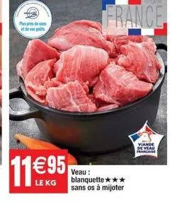 plus pr  pols  11€95  le kg  veau:  blanquette*** sans os à mijoter  france  viande de veau francis 