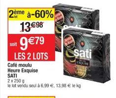 2ème à-60%  13€98  oit 9€79  LES 2 LOTS  sati  ENQUIRE  