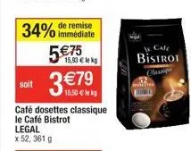 remise  34% immédiate 5€75  15,93€ lek  soit  10,50 € kg  café dosettes classique le café bistrot  le cale bistrot 
