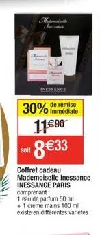 soit  immédiate  30% de remise 11€90 8€33  coffret cadeau mademoiselle inessance inessance paris comprenant:  1 eau de parfum 50 ml  + 1 crème mains 100 ml existe en différentes variétés 