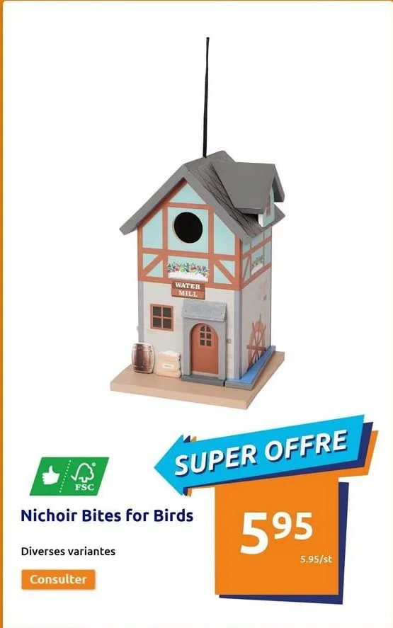 ***********  fsc  diverses variantes  water mill  nichoir bites for birds  consulter  www  hep  super offre  595  5.95/st  