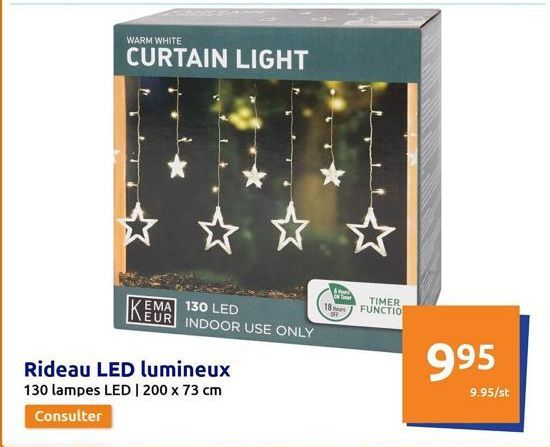 WARM WHITE  CURTAIN LIGHT  Rideau LED lumineux  130 lampes LED | 200 x 73 cm  Consulter  ☆  EMA 130 LED KEUR INDOOR USE ONLY  18  b  OFF  TIMER FUNCTIO  995  9.95/st 
