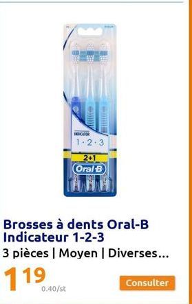 Allti  INDICATOR 1.2.3  0.40/st  2+1 Oral-B  Brosses à dents Oral-B Indicateur 1-2-3  3 pièces | Moyen | Diverses...  Consulter 