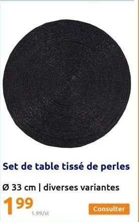 1.99/st  Set de table tissé de perles  Ø 33 cm | diverses variantes  199  Consulter 