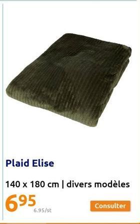 6.95/st  Plaid Elise  140 x 180 cm | divers modèles  Consulter 