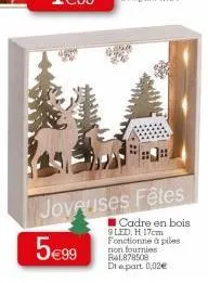 joyeuses fêtes 5€99  cadre en bois 9 led, h 17cm fonctionne à piles non fournies r4l878508 dt e part. 0,02€ 